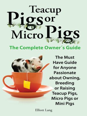 cover image of Teacup Pigs or Micro Pigs. the Complete Owner's Guide.